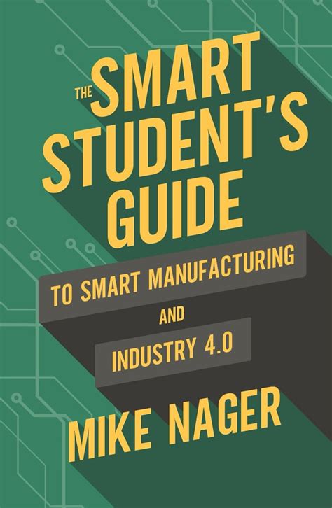 Guide to The Smart Student's Guide To Smart Manufacturing And Industry 4.0