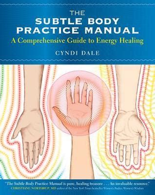 Guide to The Subtle Body Practice Manual: A Comprehensive Guide To Energy Healing