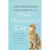 Guide to The Trainable Cat: A Practical Guide To Making Life Happier For You And Your Cat