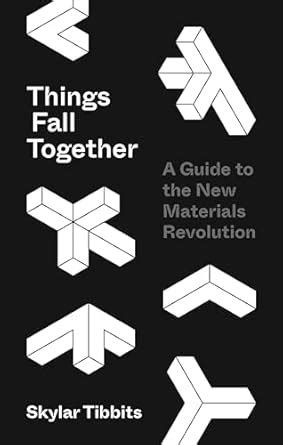 Guide to Things Fall Together: A Guide To The New Materials Revolution