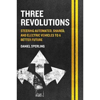 Guide to Three Revolutions: Steering Automated Shared And Electric Vehicles To A Better Future