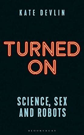 Guide to Turned On: Science Sex And Robots