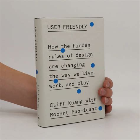 Guide to User Friendly: How The Hidden Rules Of Design Are Changing The Way We Live Work And Play