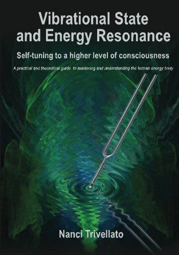 Guide to Vibrational State And Energy Resonance: Self-tuning To A Higher Level Of Consciousness