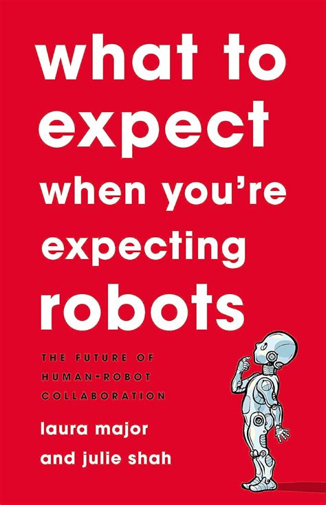 Guide to What To Expect When You're Expecting Robots: The Future Of Human-Robot Collaboration