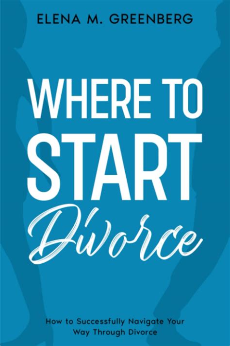 Guide to Where To Start - Divorce: How To Successfully Navigate Your Way Through Divorce
