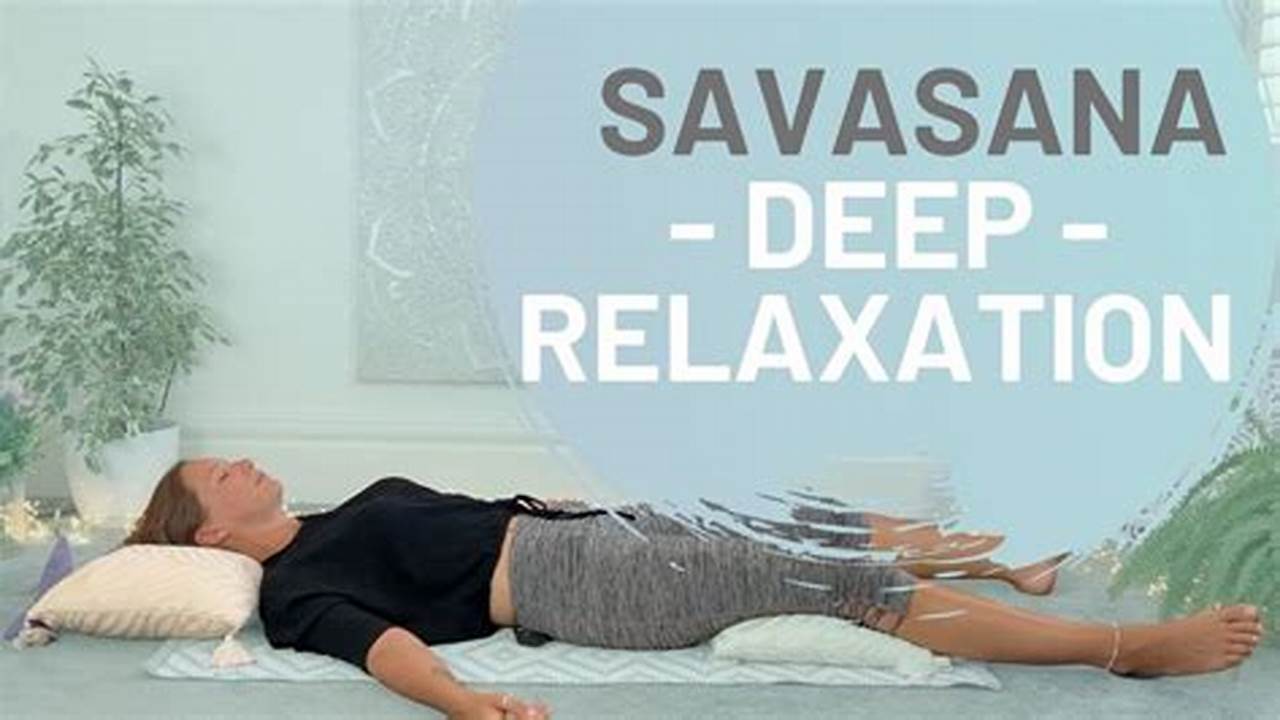 The Ultimate Guide to Guided Savasana Relaxation Yoga: Unwind, De-stress, and Find Serenity