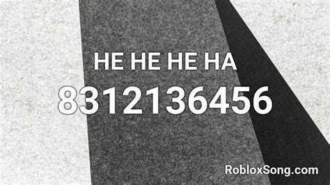 HE HE HE HA Roblox ID - Roblox music codes