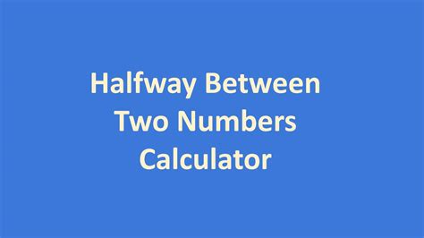 Halfway Between Two Numbers Calculator