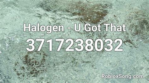 Halogen - U Got That Roblox ID - Roblox music codes | Eloy, Roblox 