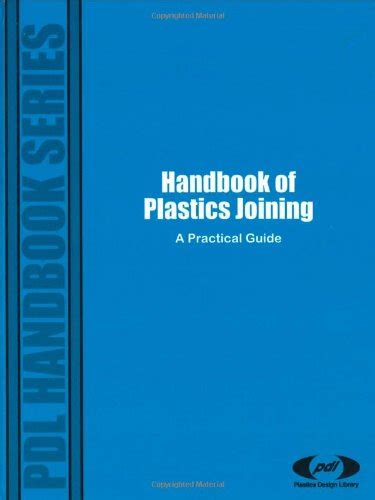 Handbook Of Plastics Joining: A Practical Guide (Plastics Design Library) Highlights