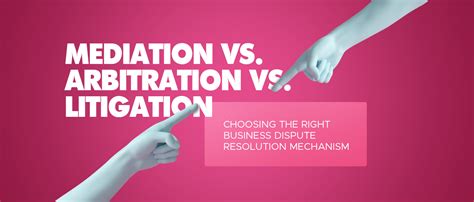 Handling Business Disputes: Mediation Vs. Arbitration