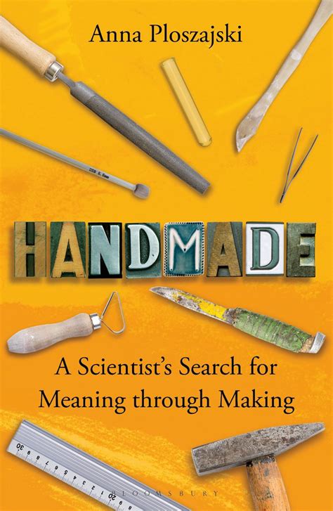 Handmade: A Scientist's Search For Meaning Through Making Highlights