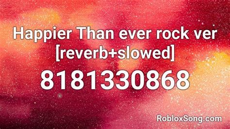 Happier Than ever rock ver [reverb+slowed] Roblox ID - Roblox 