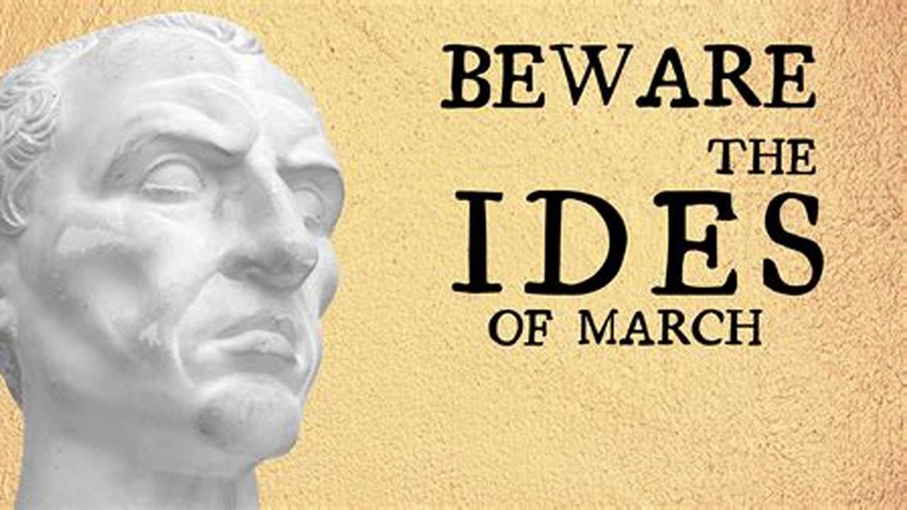 Happy March, And The Ides Of March Approach., 2024