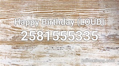 Happy Birthday (LOUD) Roblox ID - Roblox music codes