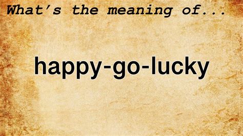 Embracing Life's Joys: The Definition of Happy Go Lucky