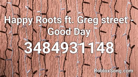 Happy Roots ft. Greg street - Good Day Roblox ID - Roblox music 