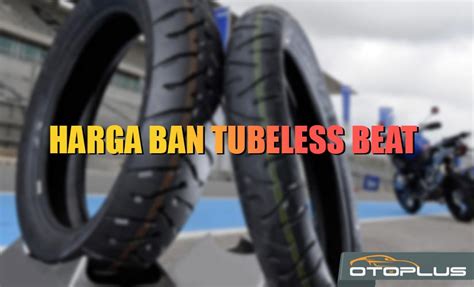 Harga Ban Tubeless Honda Beat: Semua yang Perlu Anda Ketahui