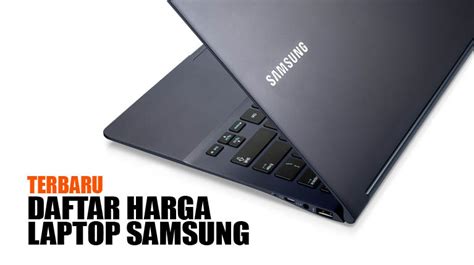 Harga Laptop Samsung: Layaknya Investasi yang Berharga