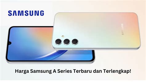 Harga Samsung A Series: Cari Tahu Apa yang Paling Cocok untukmu!
