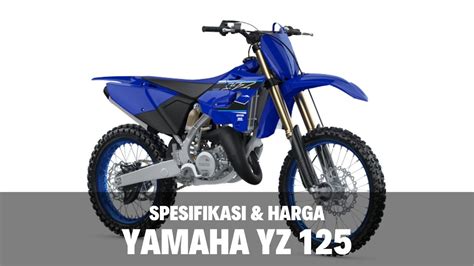 Harga Yamaha YZ 150, Jelajahi Spesifikasi Motor Racing Favorit
