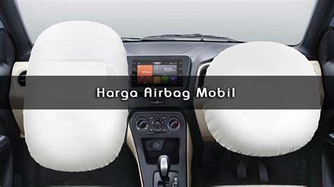 Harga Airbag Mobil: Inilah Berbagai Pilihan yang Tersedia