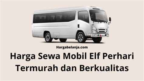 Harga Sewa Mobil Elf Perhari