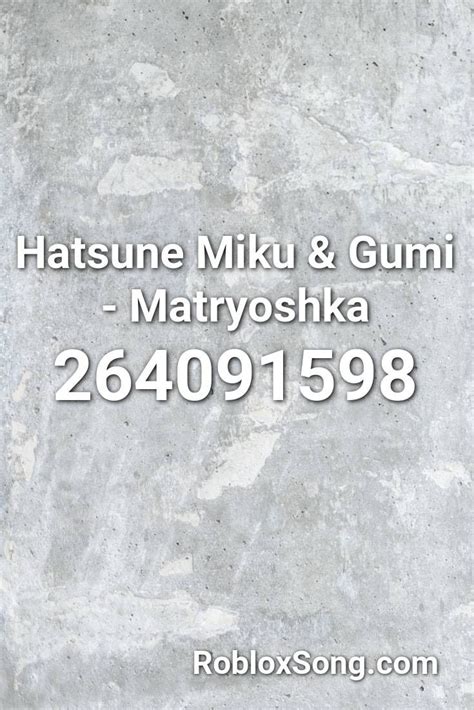 Hatsune Miku & Gumi - Matryoshka Roblox ID - Roblox Music Codes 