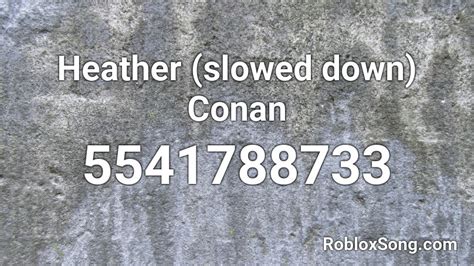 Heather (slowed down) Conan Roblox ID - Roblox music codes 