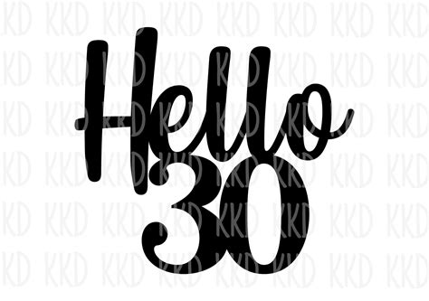Say Hello to Your 30s in Style with Hello 30 SVG - Elevate Your Birthday Celebration with Alluring Graphics!