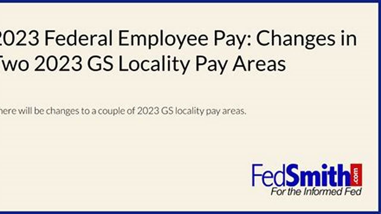 Here Are The 2023 Gs Locality Pay Areas With The Highest And Lowest Total Pay Increases For 2023., 2024