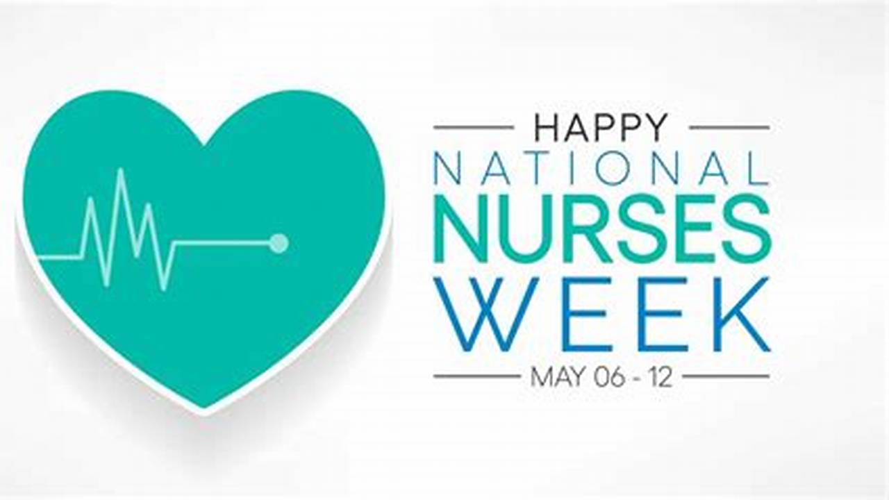 Here’s A Guide To Creating Unforgettable Moments During Nurses Week, Along With., 2024