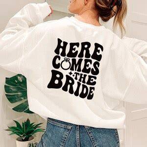 Here Comes The Bride Sweatshirt Styles