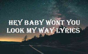 Hey Baby Wont You Look My Way Lyrics