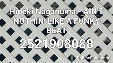 Hideki Naganuma - AIN\'T NOTHIN\' LIKE A FUNKY BEAT Roblox ID 
