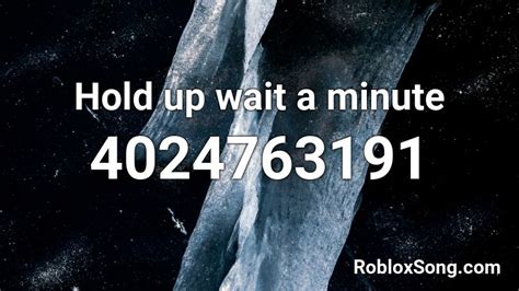 Hold up wait a minute Roblox ID - Roblox music codes