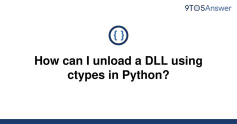 th?q=How%20Can%20I%20Unload%20A%20Dll%20Using%20Ctypes%20In%20Python%3F - Unload DLL in Python using Ctypes: A Quick Guide