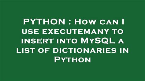 th?q=How Can I Use Executemany To Insert Into Mysql A List Of Dictionaries In Python - Inserting Dictionaries into MySQL with execemany in Python