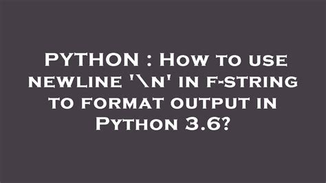 th?q=How%20Can%20I%20Use%20Newline%20'%5CN'%20In%20An%20F String%20To%20Format%20Output%3F - Python Tips: Formatting Output with Newline '\N' in F-Strings
