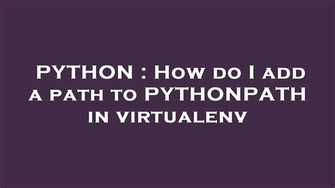 th?q=How Do I Add A Path To Pythonpath In Virtualenv - Adding a Path to Pythonpath in Virtualenv: Quick Guide.