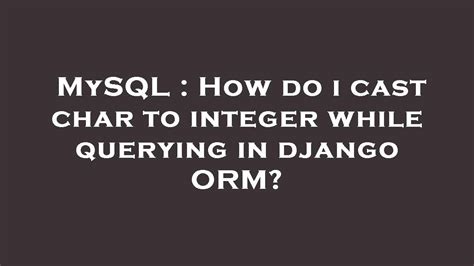 th?q=How Do I Cast Char To Integer While Querying In Django Orm? - Casting Char to Integer in Django ORM: Quick Guide