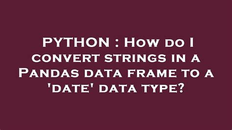 th?q=How%20Do%20I%20Convert%20Strings%20In%20A%20Pandas%20Data%20Frame%20To%20A%20'Date'%20Data%20Type%3F - Python Tips: Easy Steps to Convert Strings in Pandas Data Frame to 'Date' Data Type