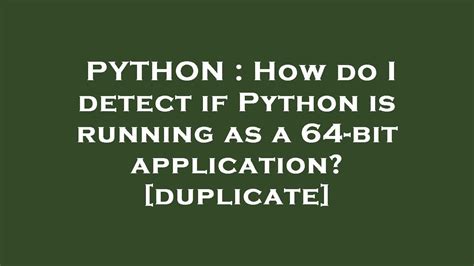 th?q=How%20Do%20I%20Detect%20If%20Python%20Is%20Running%20As%20A%2064 Bit%20Application%3F%20%5BDuplicate%5D - Detecting Python's 64-Bit Status: Tips and Tricks