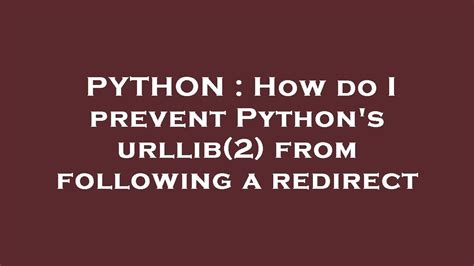 th?q=How Do I Prevent Python'S Urllib(2) From Following A Redirect - Python Tips: Preventing urllib(2) Redirects - Effective Techniques