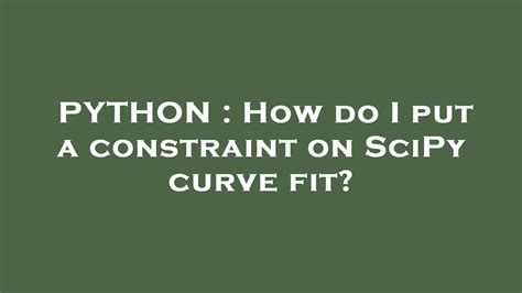 th?q=How%20Do%20I%20Put%20A%20Constraint%20On%20Scipy%20Curve%20Fit%3F - Constrain Scipy Curve Fit: Step-by-Step Guide