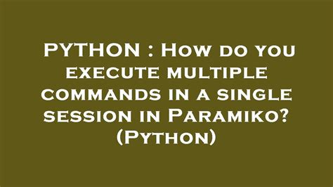 th?q=How%20Do%20You%20Execute%20Multiple%20Commands%20In%20A%20Single%20Session%20In%20Paramiko%3F%20(Python) - Streamline Your Session: Executing Multiple Commands in Python's Paramiko