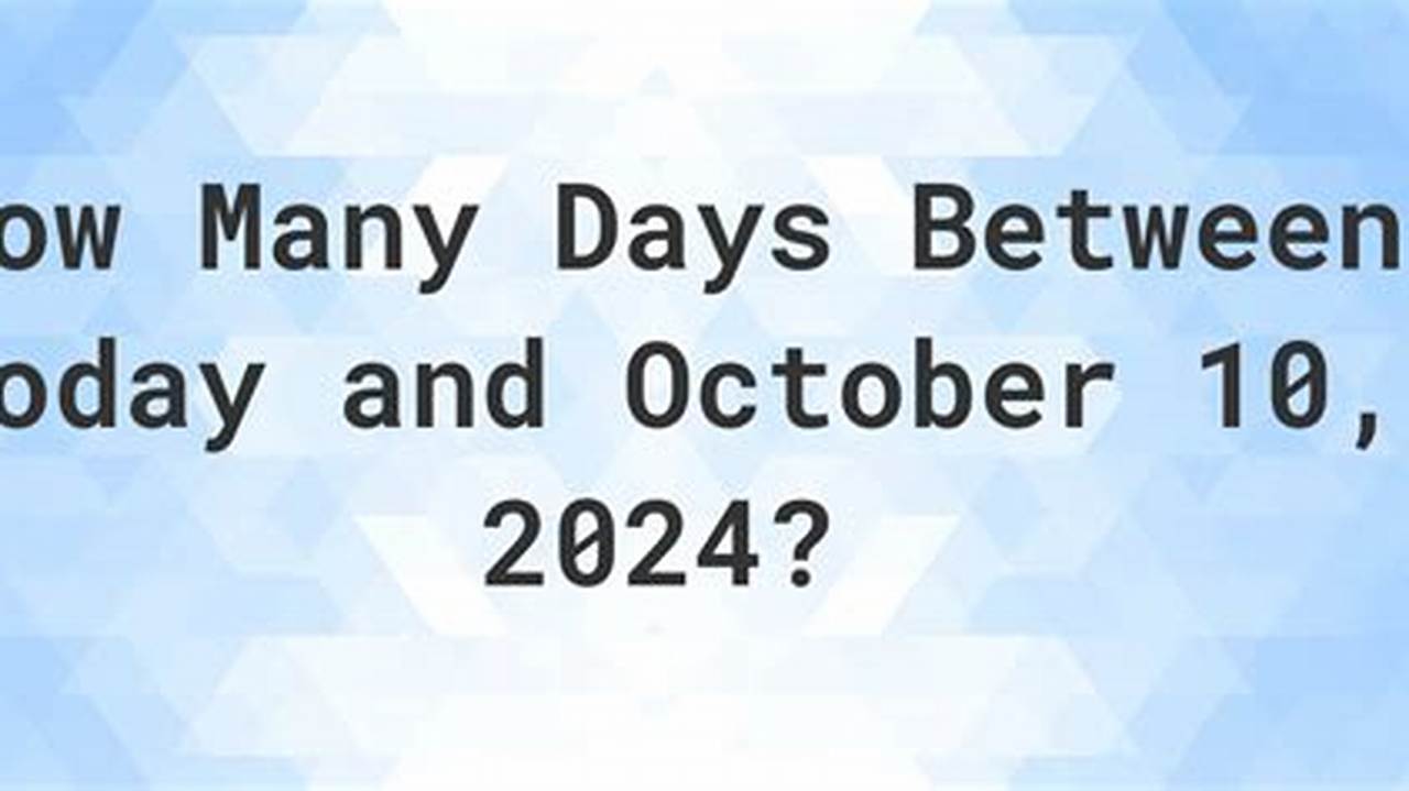 How Many Days Since October 28 2024