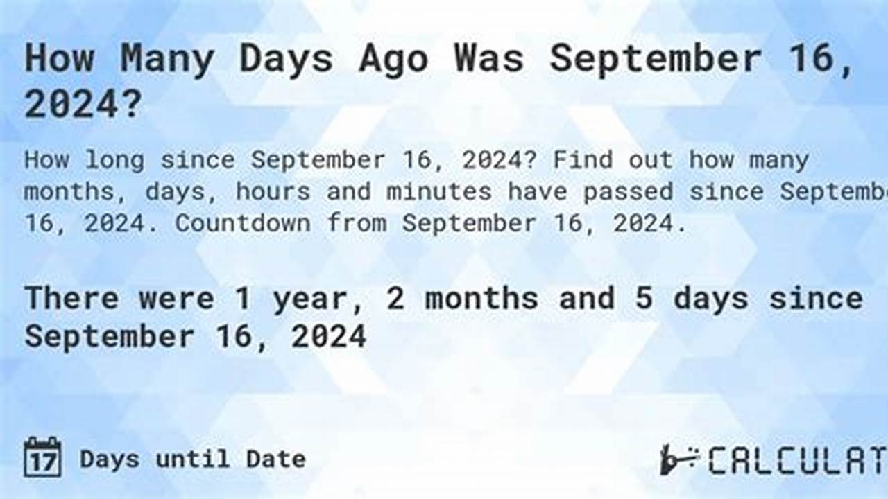 How Many Days Since September 16 2024