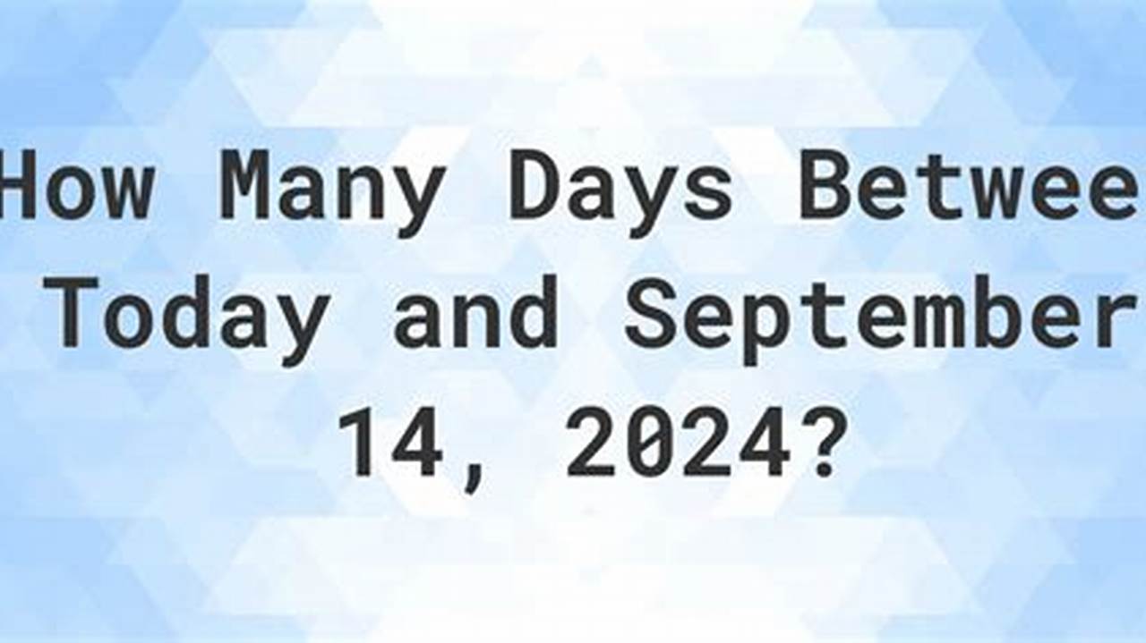 How Many Days Since September 4 2024